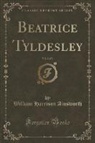 William Harrison Ainsworth - Beatrice Tyldesley, Vol. 2 of 3 (Classic Reprint)