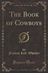 Francis Rolt-Wheeler - The Book of Cowboys (Classic Reprint)