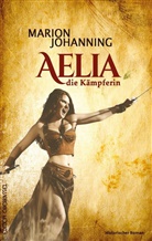 Marion Johanning - Aelia, die Kämpferin