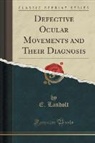 E. Landolt - Defective Ocular Movements and Their Diagnosis (Classic Reprint)