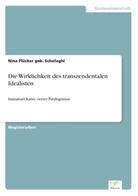 Nina Plücker geb Schafaghi, Nina Plücker geb. Schafaghi - Die Wirklichkeit des transzendentalen Idealisten