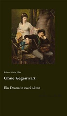 Rainer Maria Rilke - Ohne Gegenwart