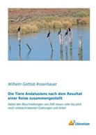 Wilhelm Gottlob Rosenhauer - Die Tiere Andalusiens nach dem Resultat einer Reise zusammengestellt