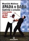 Maurizio Maltese - Spada e daga, bastone e coltello. L'arte marziale europea nel Kali filippino