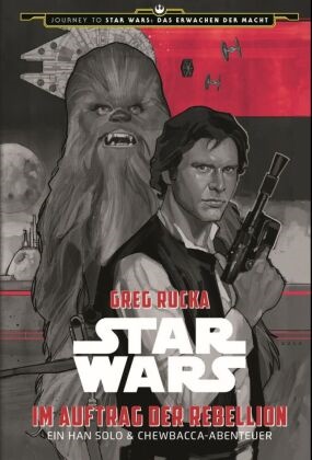 Greg Rucca, Greg Rucka, Phil Noto - Star Wars: Im Auftrag der Rebellion - Ein Han Solo und Chewbacca-Abenteuer
