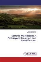 Reyaz Ahmad Lone, Tariq Ahma Lone, Tariq Ahmad Lone - Serratia marcescens A Prokaryote: Isolation and Identification