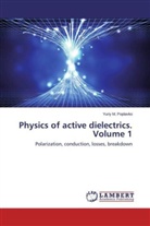 Yuriy M Poplavko, Yuriy M. Poplavko - Physics of active dielectrics. Volume 1