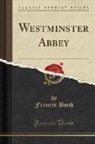 Francis Bond - Westminster Abbey (Classic Reprint)
