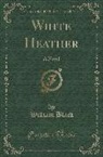 William Black - White Heather: A Novel (Classic Reprint)