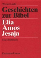 Werner Laubi - Geschichten zur Bibel: Elia, Amos, Jesaja