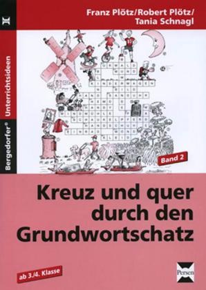 Franz Plötz, Robert Plötz, Tania Schnagl - Kreuz und quer durch den Grundwortschatz. Bd.2 Ab 3./4. Klasse