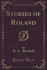 H. E. Marshall - Stories of Roland (Classic Reprint)