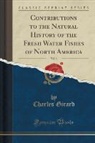 Charles Girard - Contributions to the Natural History of the Fresh Water Fishes of North America, Vol. 3 (Classic Reprint)