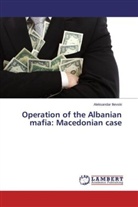Aleksandar Ilievski - Operation of the Albanian mafia: Macedonian case