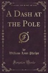 William Lyon Phelps - A Dash at the Pole (Classic Reprint)