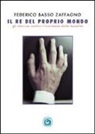 Federico Basso Zaffagno - Il re del proprio mondo. Gli aforismi contro l'incertezza della banalità