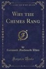 Raymond Macdonald Alden - Why the Chimes Rang (Classic Reprint)