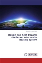 Jaisankar Subramanian - Design and heat transfer studies on solar water heating system