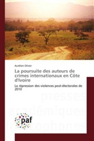 Aurélien Olivier - La poursuite des auteurs de crimes internationaux en Côte d'Ivoire