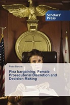 Peter Barone - Plea bargaining: Female Prosecutorial Discretion and Decision Making