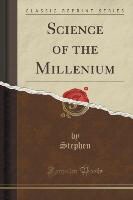 Stephen Stephen - Science of the Millenium (Classic Reprint)