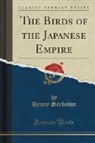 Henry Seebohm - The Birds of the Japanese Empire (Classic Reprint)