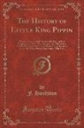 F. Houlston - The History of Little King Pippin