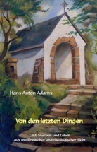 Hans A. Adams, Hans Anton Adams, Hans-Anton Adams - Von den letzten Dingen
