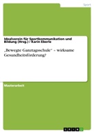 Idealverein für Sportkommun (Hrsg ), Idealverein für Sportkommunikation und Bi (Hrsg ), Idealverein für Sportkommunikation und Bildung (Hrsg., Idealverein für Sportkommunikation und Bildung (Hrsg. ), Idealverein für Sportkommunikation und Bildung (Hrsg.), Kari Eberle... - "Bewegte Ganztagsschule" - wirksame Gesundheitsförderung?