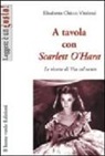 Elisabetta Chicco Vitzizzai - A tavola con Scarlett O'Hara. Le ricette di Via col vento