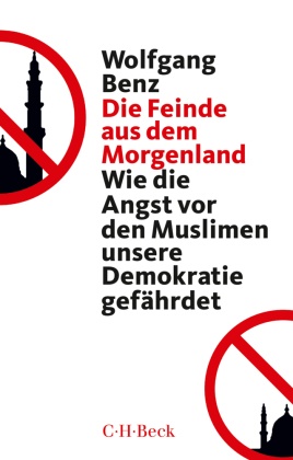 Wolfgang Benz - Die Feinde aus dem Morgenland - Wie die Angst vor den Muslimen unsere Demokratie gefährdet