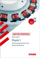 Horst Lautenschlager - STARK Physik 1 - Abitur-Training - Elektromagnetisches Feld, Relativitätstheorie. Bd.1