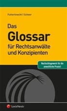 Andrea Futterknecht, Alexander Scheer - Das Glossar für Rechtsanwälte und Konzipienten
