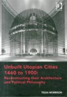 Tessa Morrison, Morrison Tessa - Unbuilt Utopian Cities 1460 to 1900: Reconstructing Their