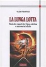 Valerio Pierantozzi - La lunga lotta. Storia dei rapporti tra Chiesa cattolica e massoneria in Italia