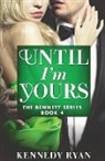 Kennedy Ryan - Until I'm Yours