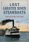 Jack Shaum, John H. Shaum - Lost Chester River Steamboats:: From Chestertown to Baltimore