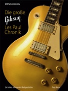 Tony Bacon - Die große Gibson Les Paul Chronik