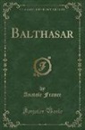 Anatole France - Balthasar (Classic Reprint)