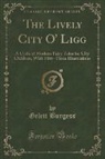 Gelett Burgess - The Lively City O' Ligg