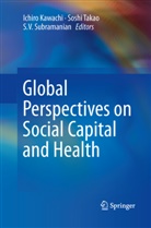 Ichiro Kawachi, S. V. Subramanian, S.V. Subramanian, Sosh Takao, Soshi Takao, S V Subramanian - Global Perspectives on Social Capital and Health