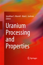 J Jackson, J Jackson, Mark J. Jackson, Jonathan S. Morrell, Jonatha S Morrell, Jonathan S Morrell - Uranium Processing and Properties