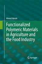 Ahmed Akelah - Functionalized  Polymeric Materials in Agriculture and the Food Industry