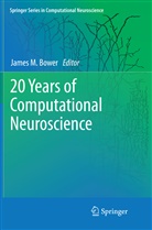 James M Bower, James M. Bower, Jame M Bower, James M Bower - 20 Years of Computational Neuroscience