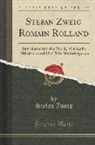 Stefan Zweig - Romain Rolland: Der Mann Und Das Werk; Mit Sieben Bildnissen Und Drei Schriftwiedergaben (Classic Reprint)