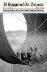 James Crutchfield, James A Crutchfield, James A. Crutchfield - It Happened in Arizona: Remarkable Events That Shaped History