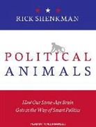 Richard Shenkman, Rick Shenkman - Political Animals: How Our Stone-Age Brain Gets in the Way of Smart Politics (Audio book)