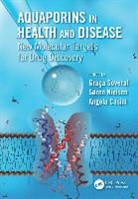 Graca (Research Institute for Medicines Soveral, Graca Nielsen Soveral, Angela Casini, Angela (School of Chemistry Casini, Casini Angela, Soren Nielsen... - Aquaporins in Health and Disease
