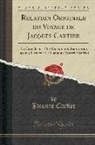 Jacques Cartier - Relation Originale Du Voyage de Jacques Cartier: Au Canada En 1534; Documents Inédits Sur Jacques Cartier Et Le Canada (Nouvelle Série) (Classic Repri