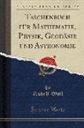 Rudolf Wolf - Taschenbuch für Mathematik, Physik, Geodäsie und Astronomie (Classic Reprint)